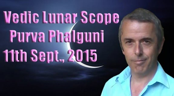 Vedic Lunar Scope Video - Purva Phalguni 11th September, 2015