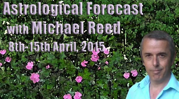 Astrological Forecast with Michael Reed 8th April, 2015