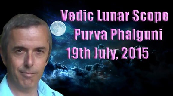 Vedic Lunar Scope Video - Purva Phalguni 19th July, 2015