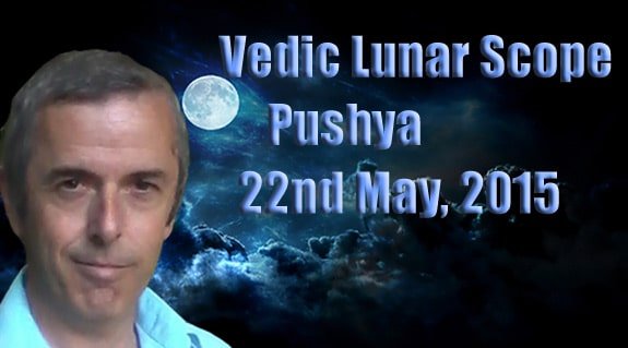 Vedic Lunar Scope Video - Pushya 22nd May, 2015