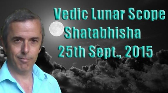 Vedic Lunar Scope - Shatabhisha 25th September, 2015