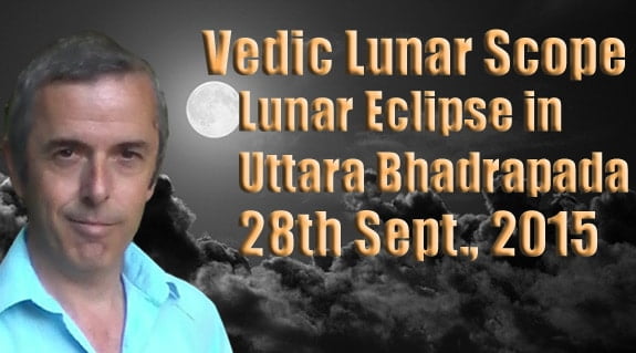 Vedic Lunar Scope Video - Lunar Eclipse in Uttara Bhadrapada 28th September, 2015