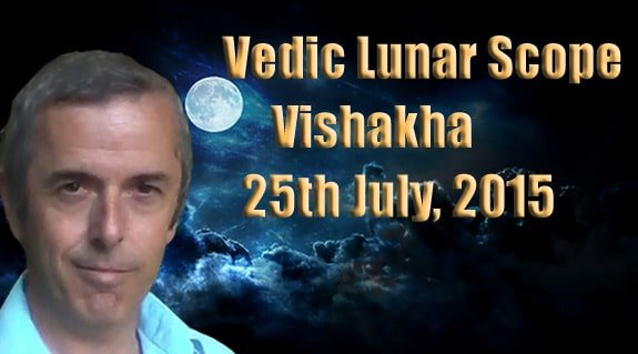 Vedic Lunar Scope Video - Vishakha 25th July, 2015